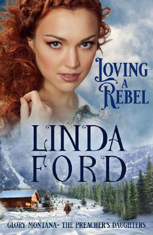 [Glory, Montana 01] • Loving a Rebel · the Preacher's Daughters (Glory, Montana Book 1)